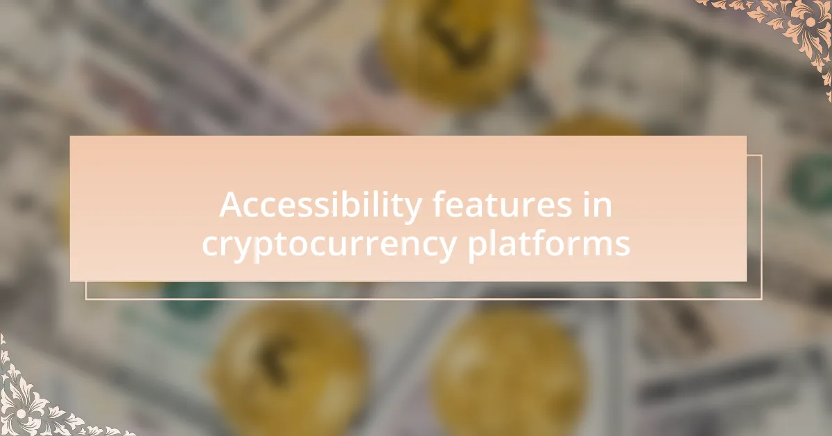 Accessibility features in cryptocurrency platforms