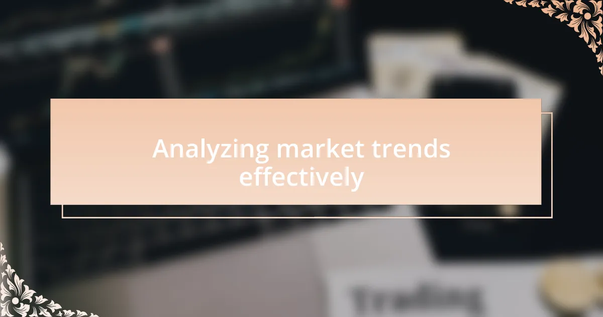 Analyzing market trends effectively