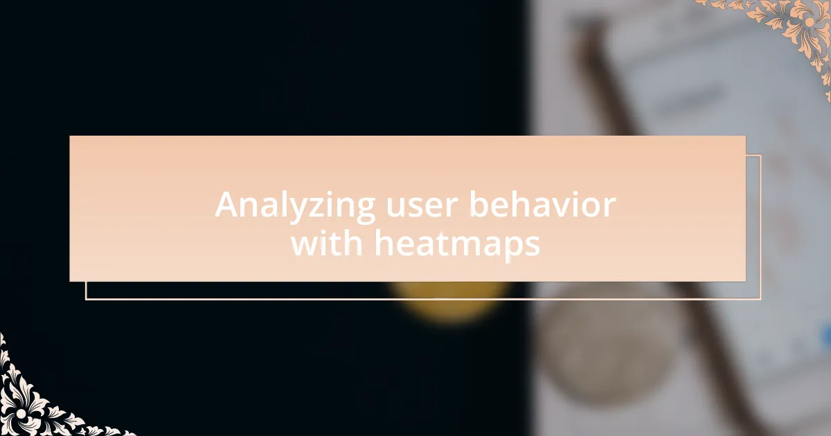 Analyzing user behavior with heatmaps
