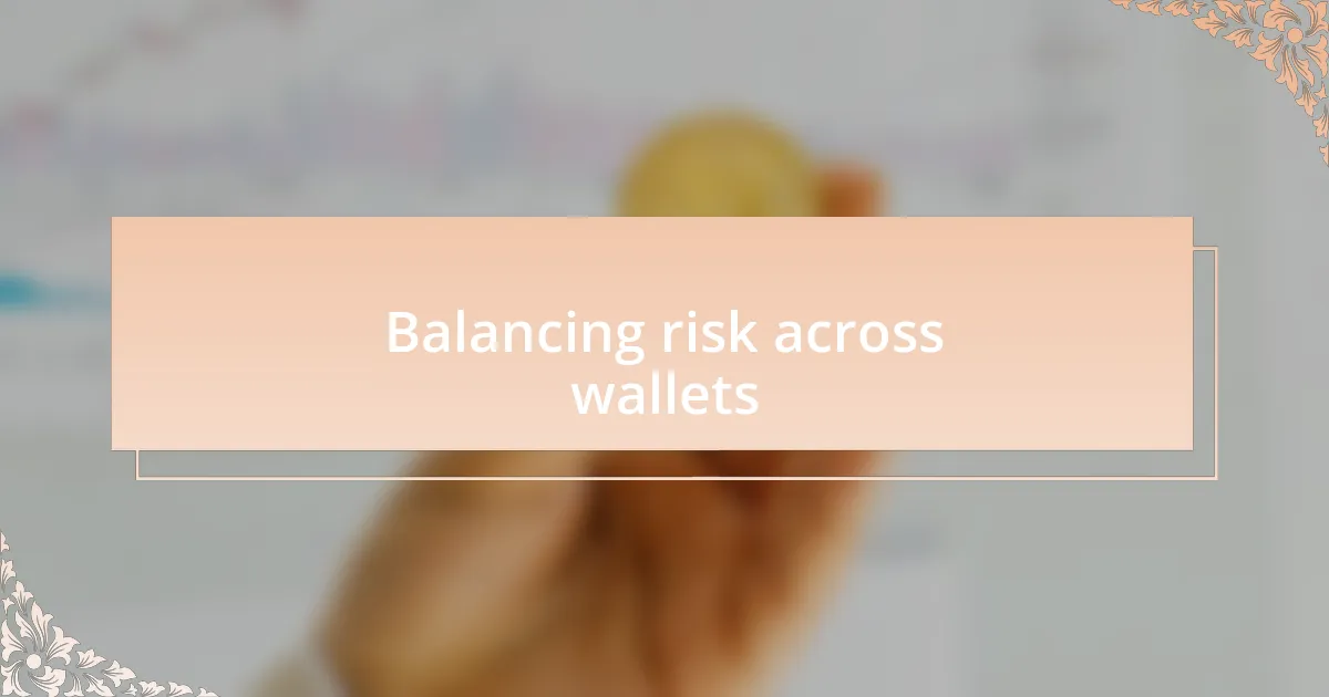 Balancing risk across wallets