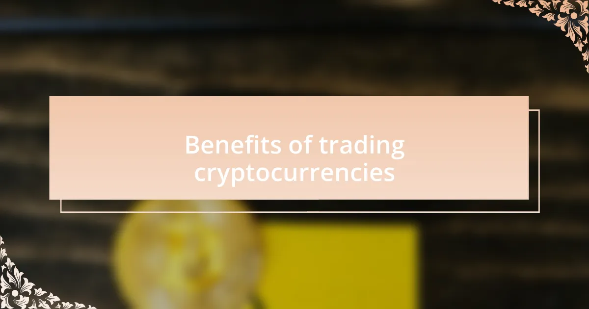 Benefits of trading cryptocurrencies