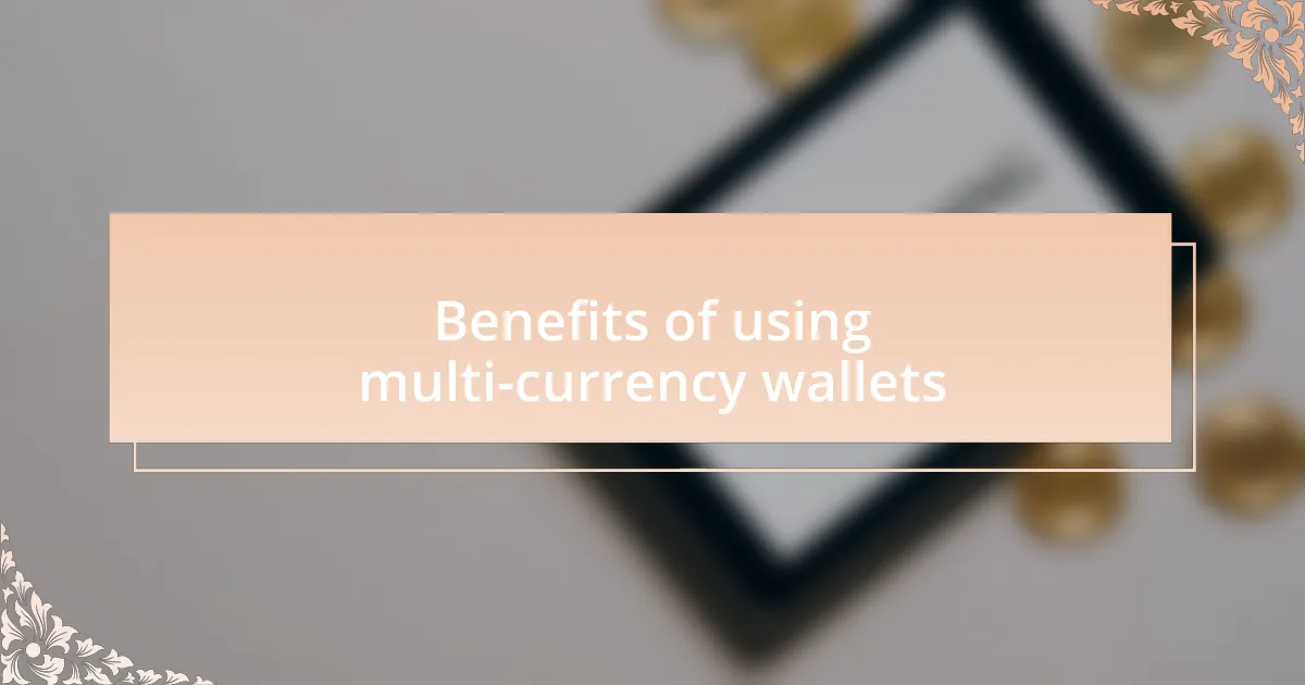 Benefits of using multi-currency wallets
