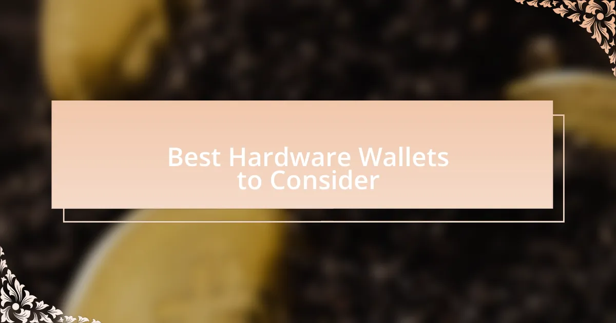 Best Hardware Wallets to Consider