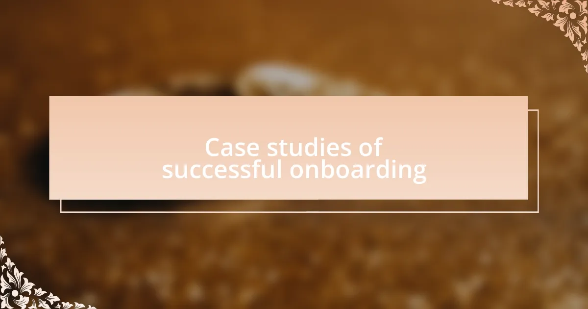 Case studies of successful onboarding