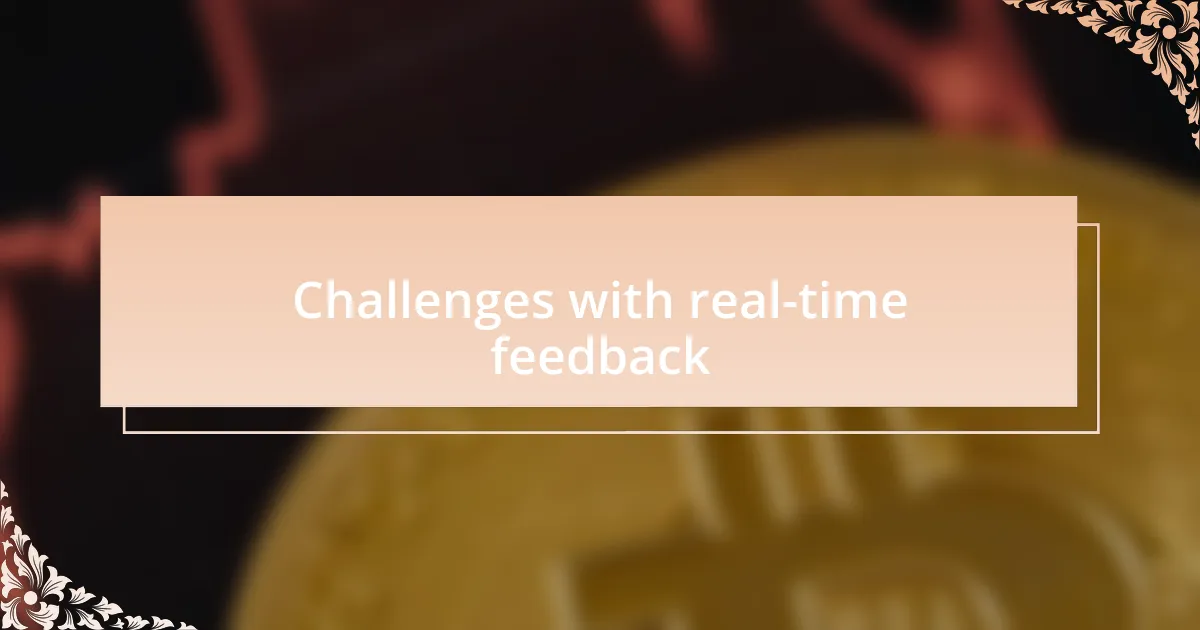 Challenges with real-time feedback