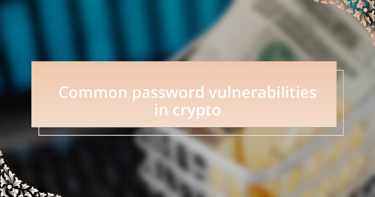 Common password vulnerabilities in crypto