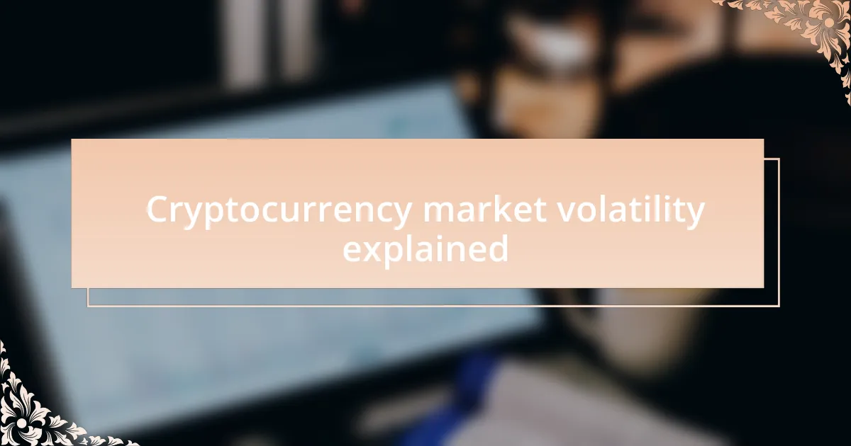 Cryptocurrency market volatility explained