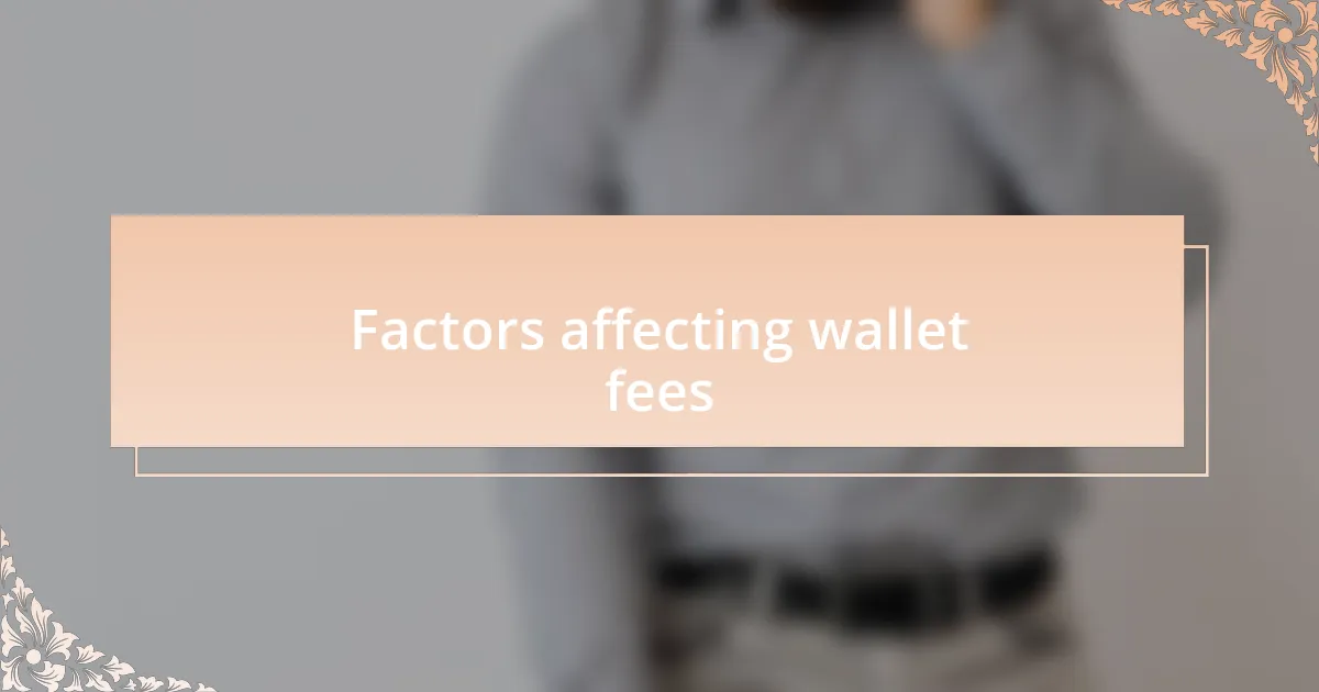 Factors affecting wallet fees