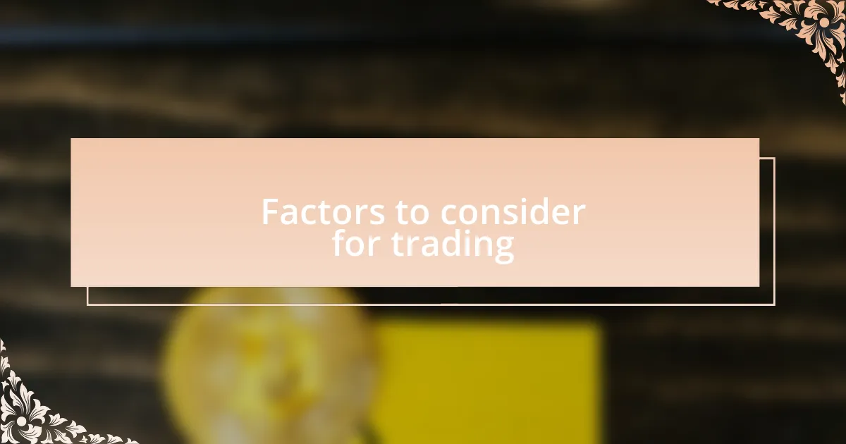 Factors to consider for trading