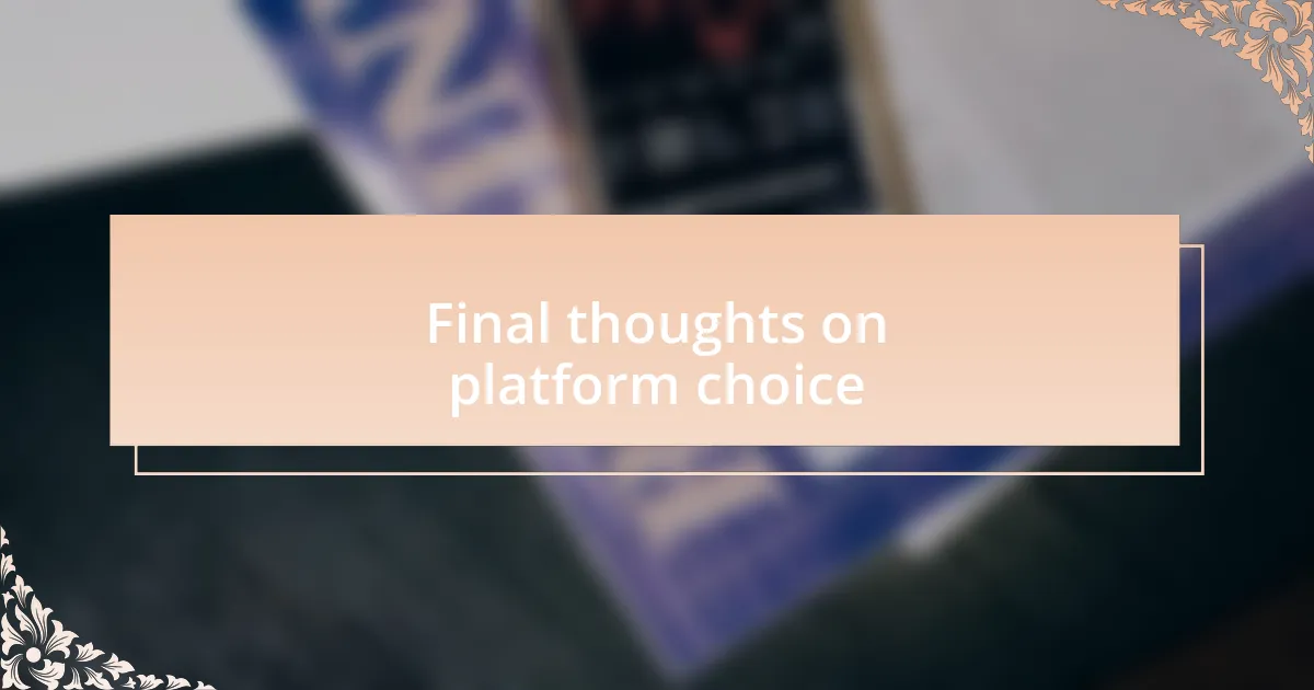 Final thoughts on platform choice