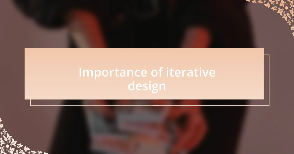 Importance of iterative design