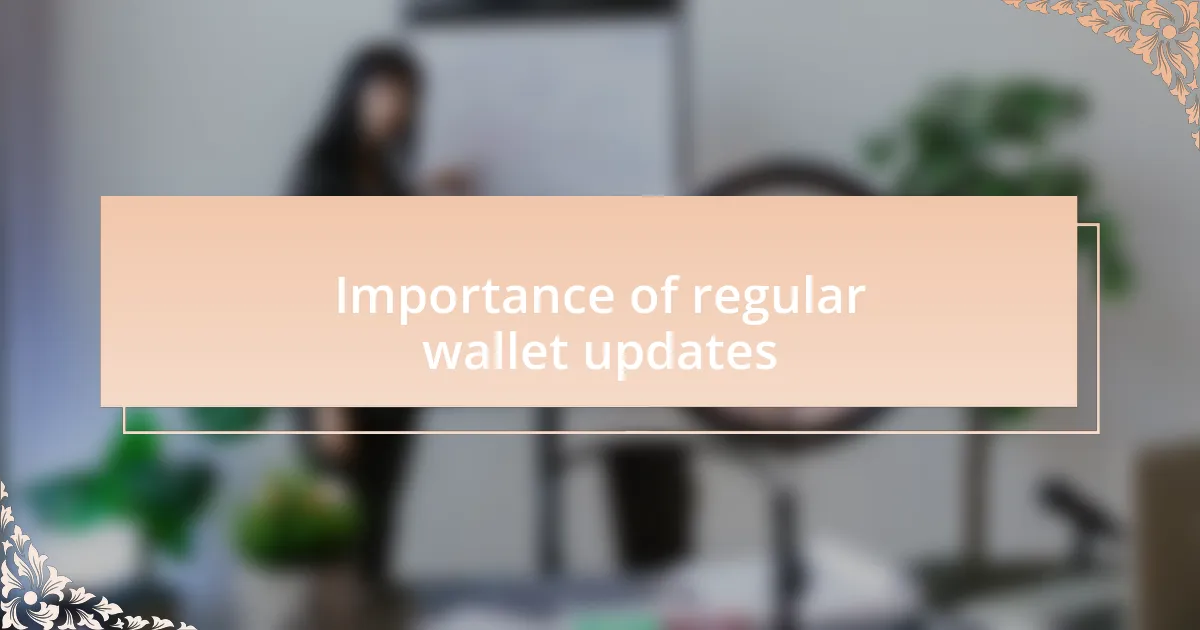Importance of regular wallet updates