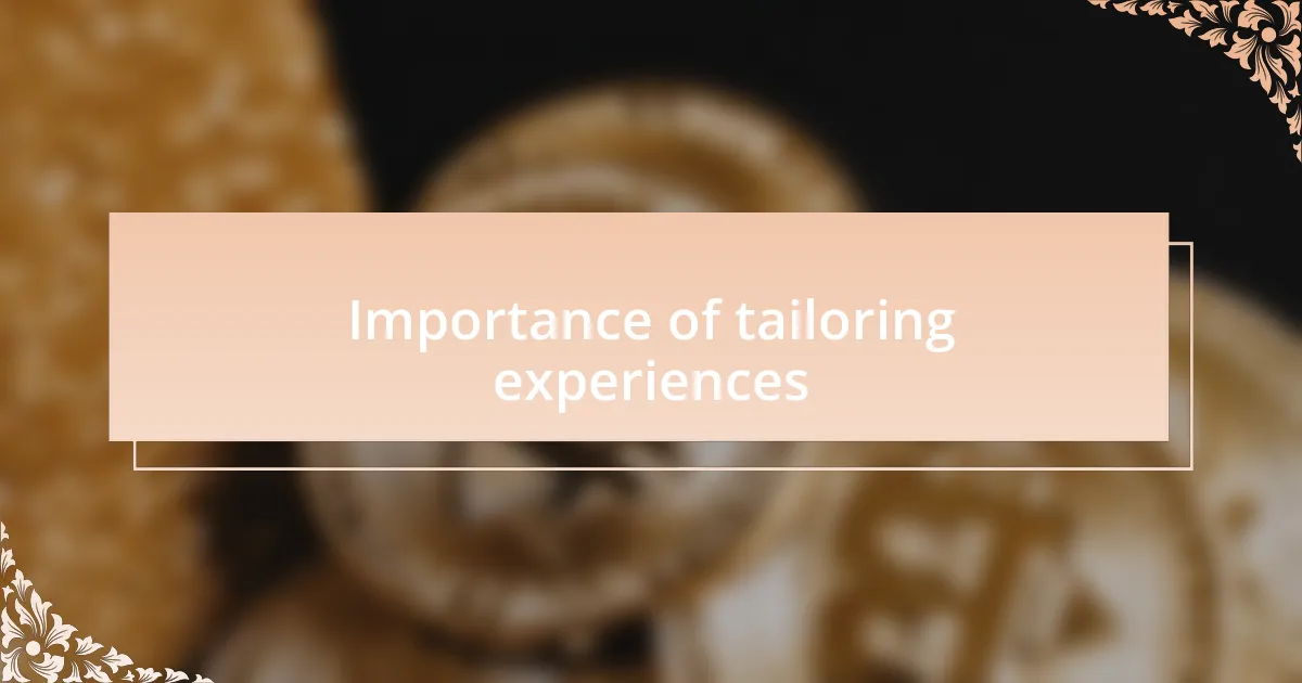 Importance of tailoring experiences