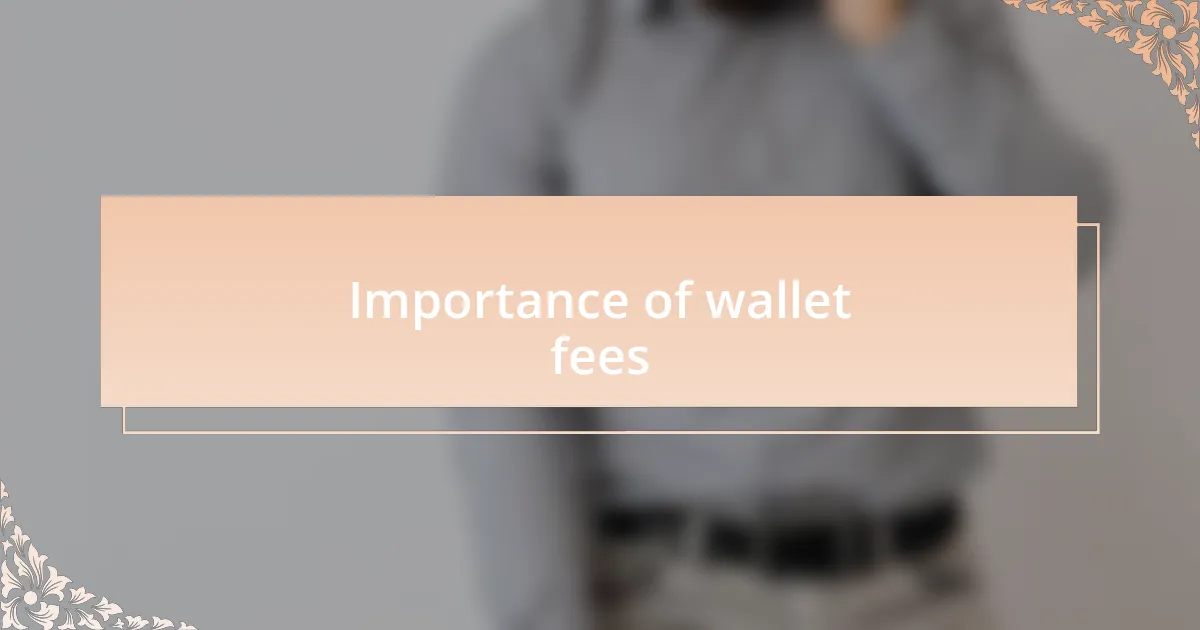 Importance of wallet fees