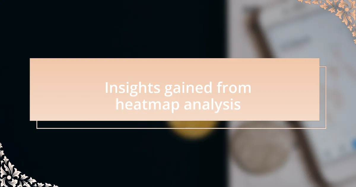 Insights gained from heatmap analysis
