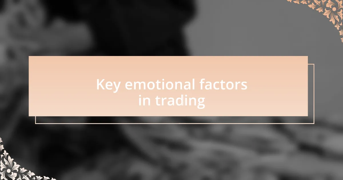Key emotional factors in trading