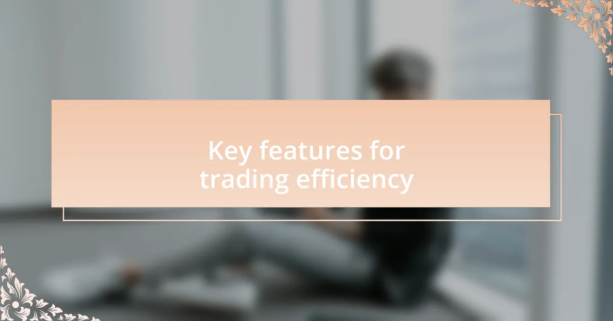 Key features for trading efficiency