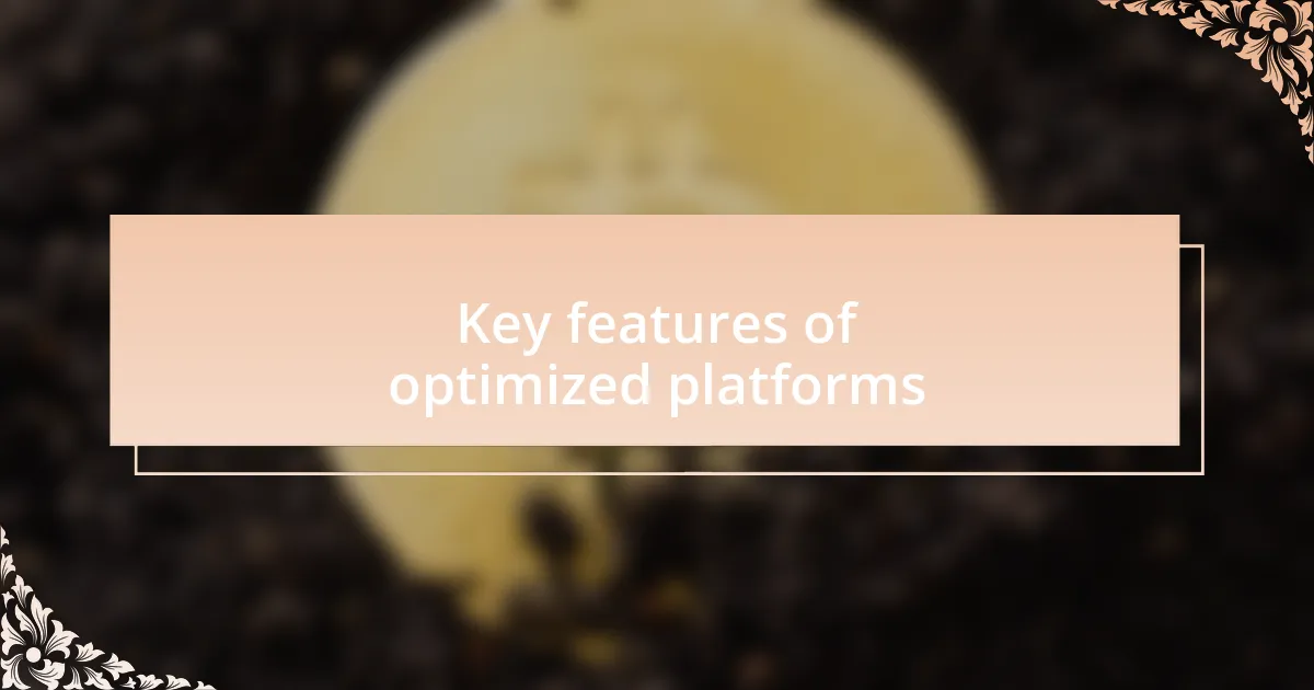 Key features of optimized platforms