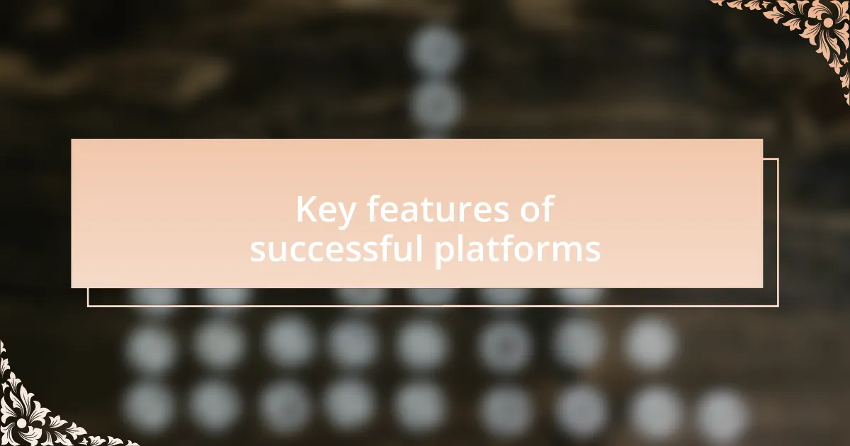 Key features of successful platforms