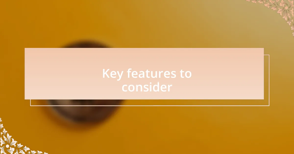 Key features to consider
