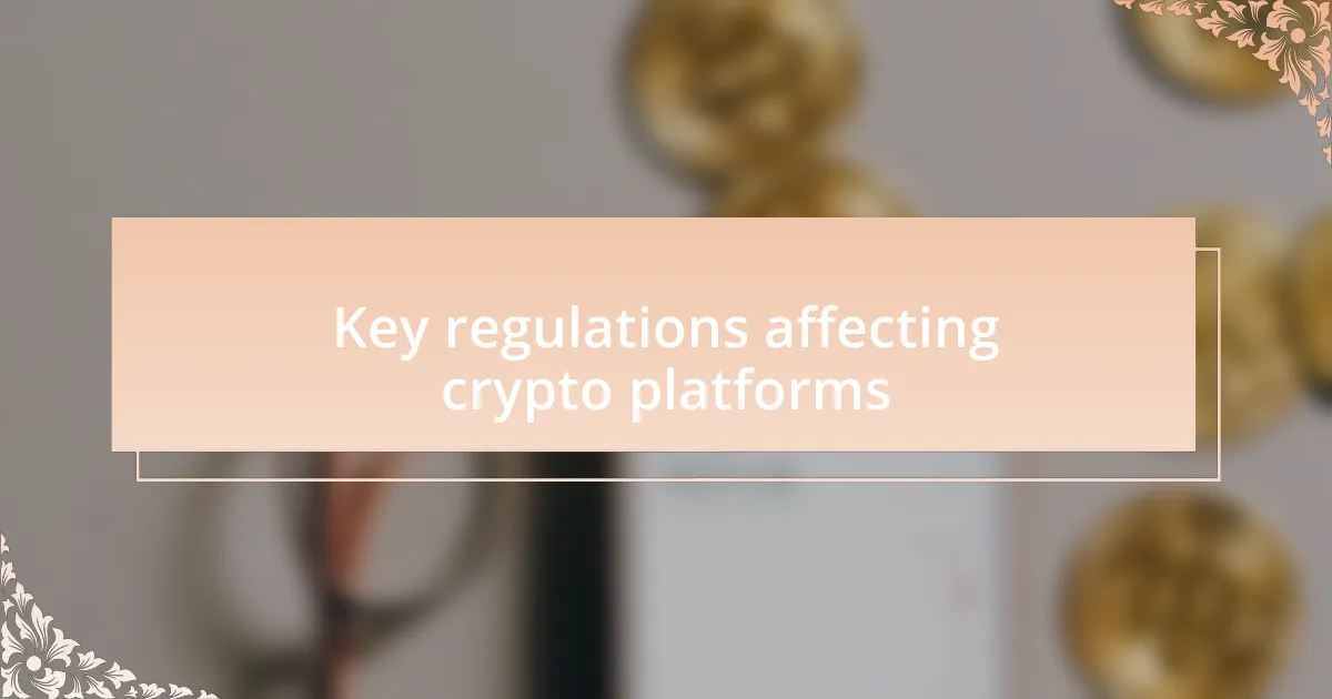 Key regulations affecting crypto platforms