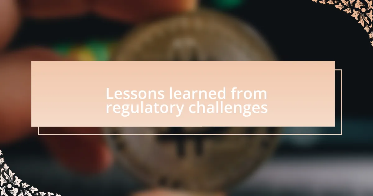 Lessons learned from regulatory challenges