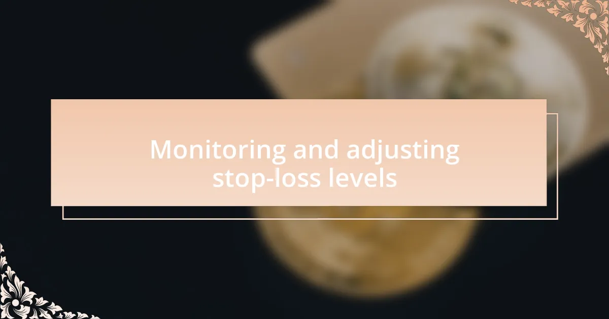 Monitoring and adjusting stop-loss levels