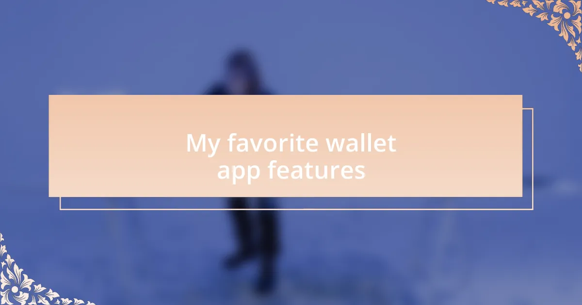 My favorite wallet app features
