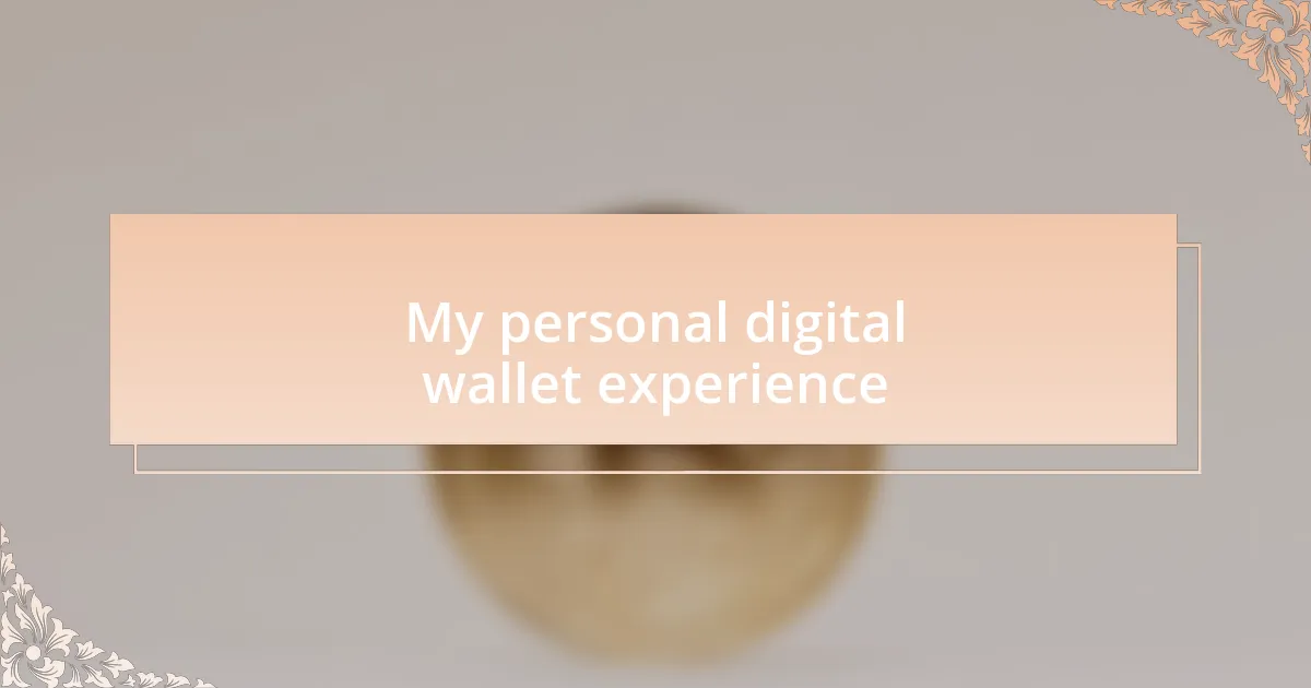 My personal digital wallet experience