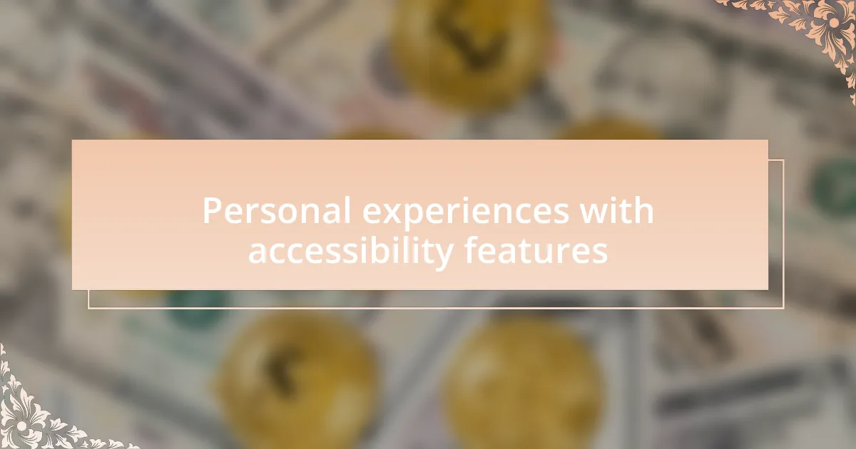 Personal experiences with accessibility features