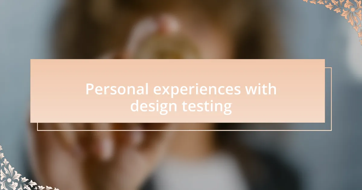 Personal experiences with design testing