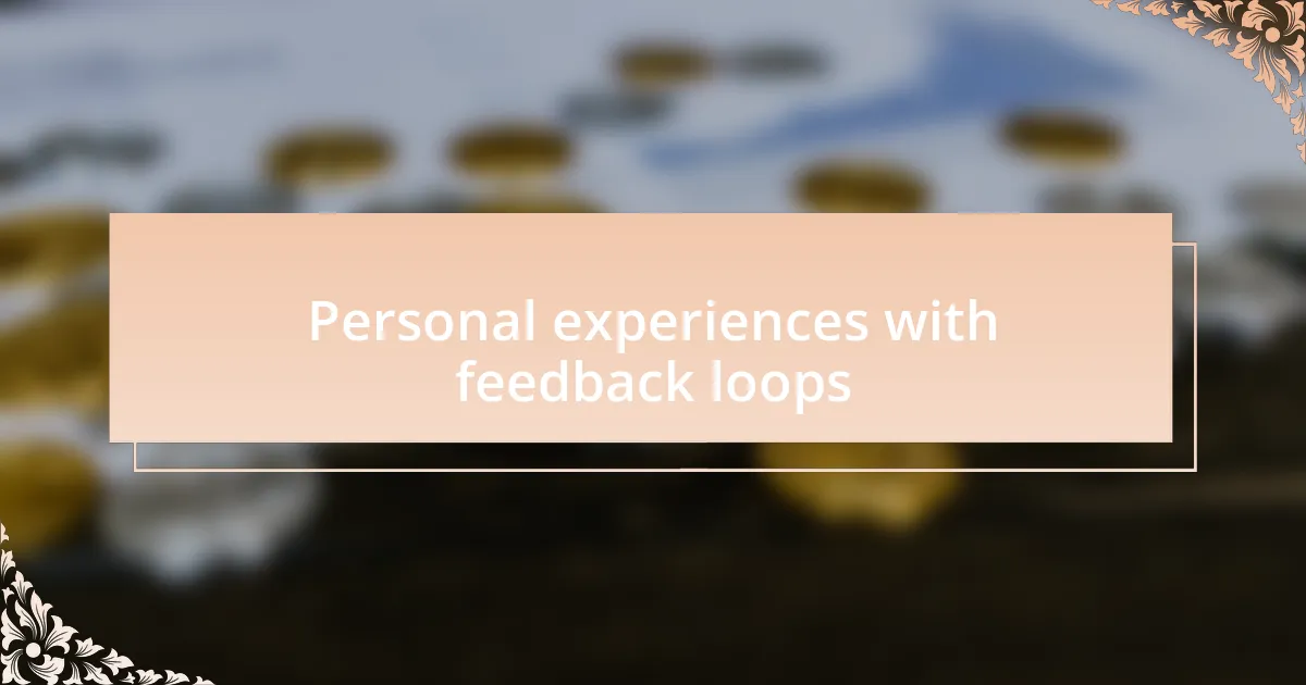Personal experiences with feedback loops