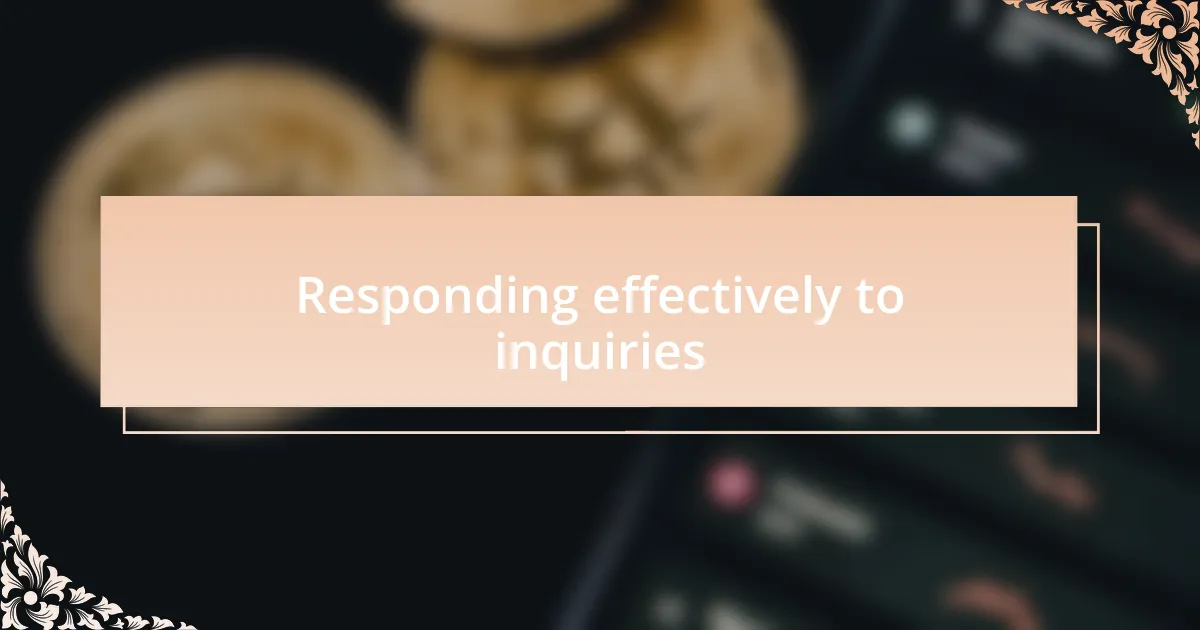 Responding effectively to inquiries