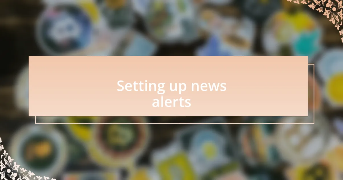 Setting up news alerts