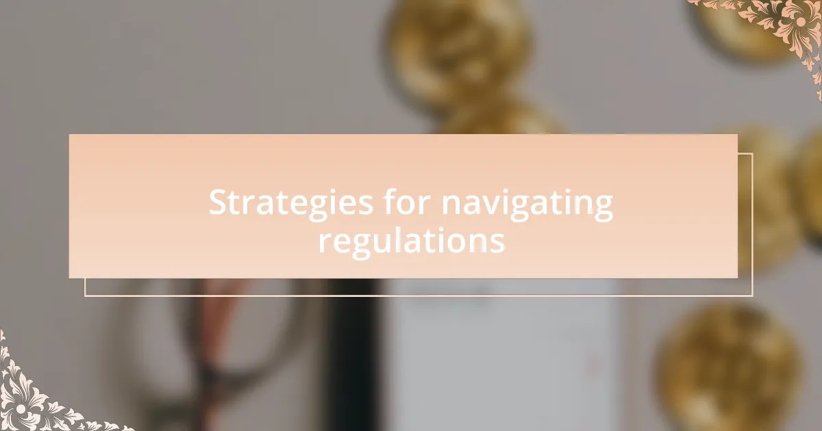 Strategies for navigating regulations