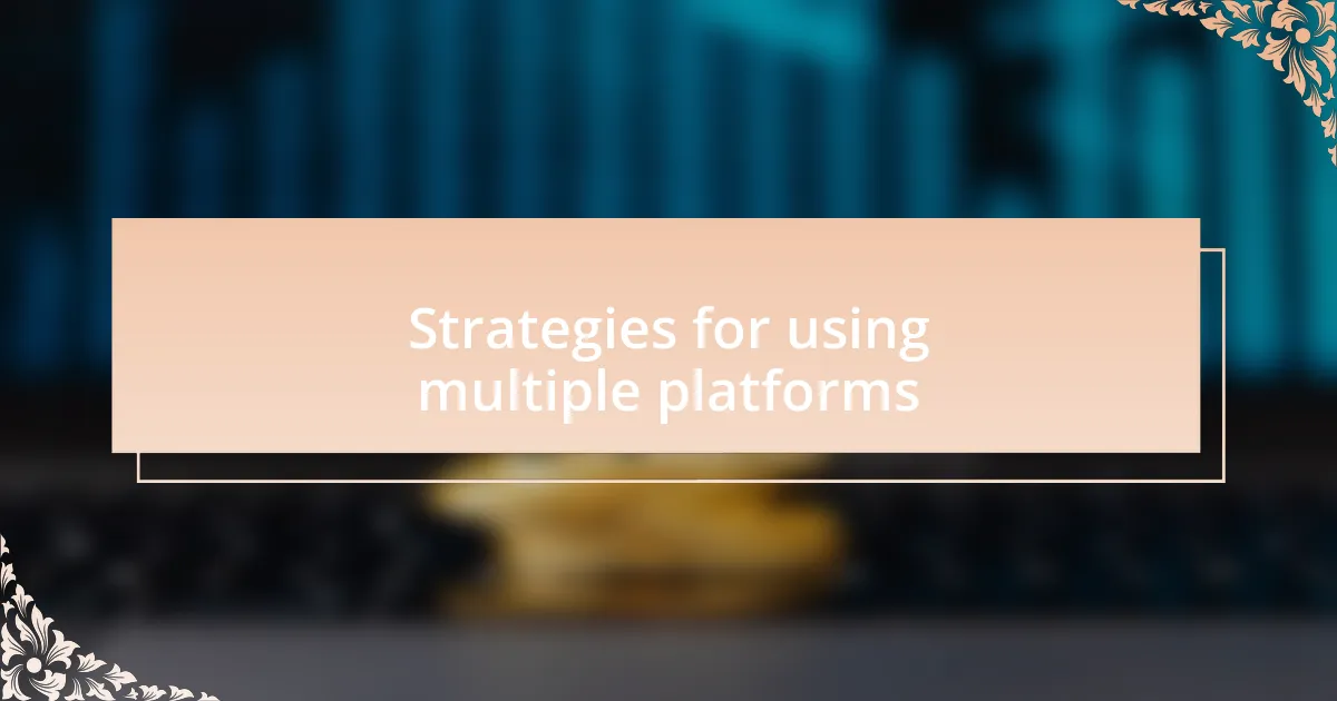 Strategies for using multiple platforms