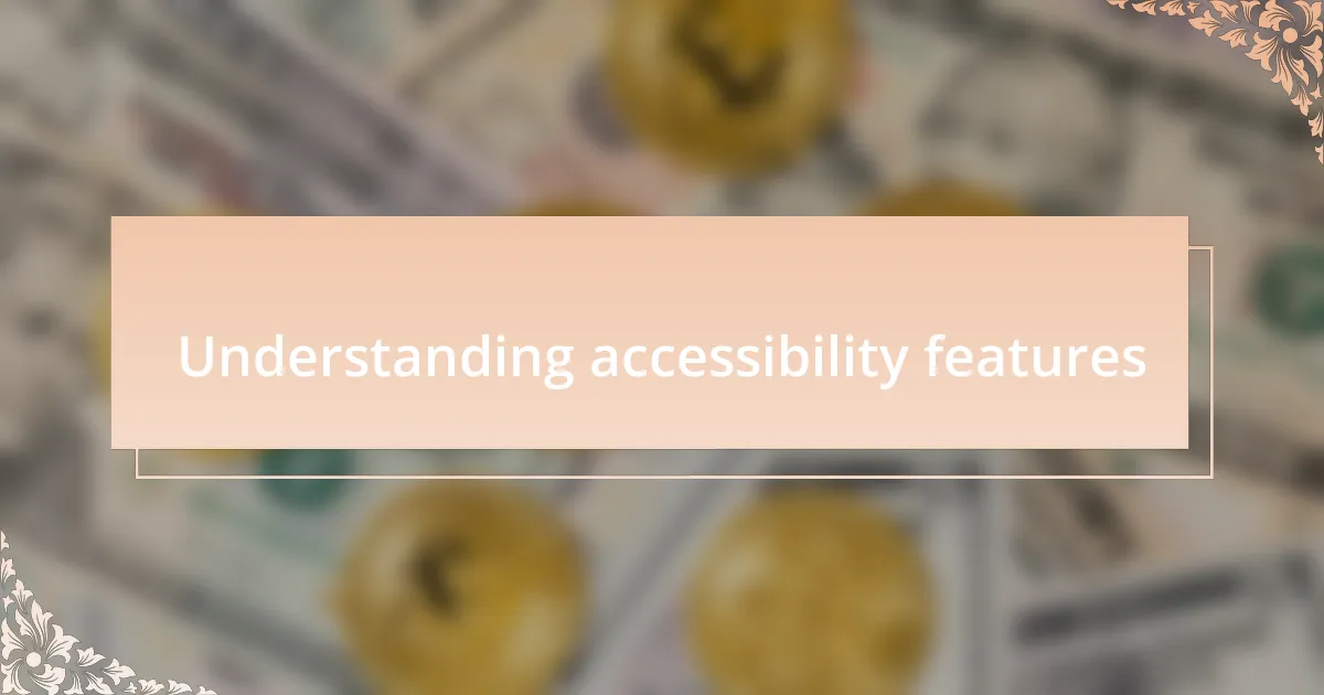 Understanding accessibility features
