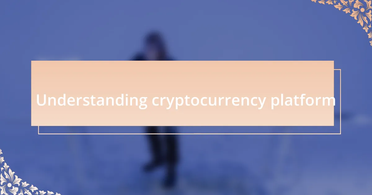 Understanding cryptocurrency platform
