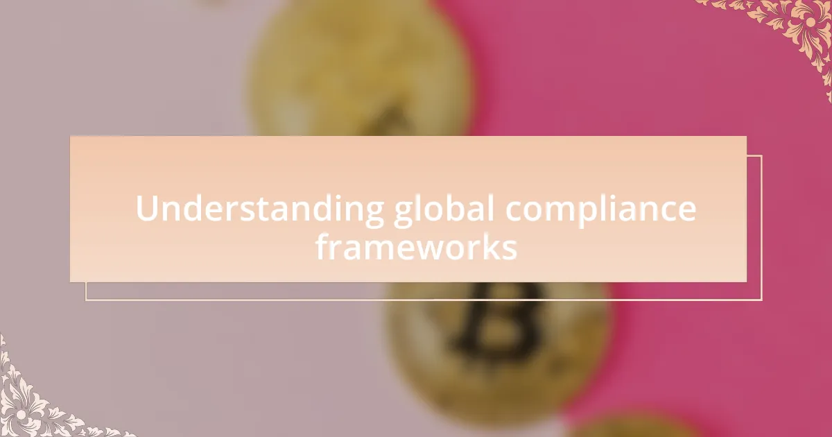 Understanding global compliance frameworks
