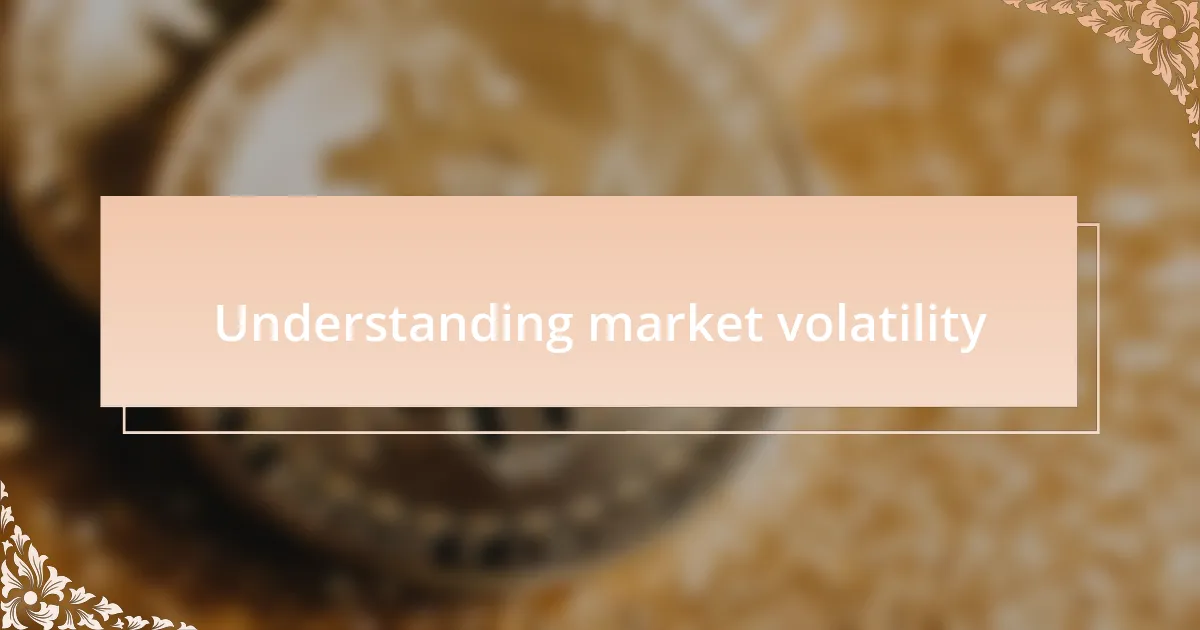 Understanding market volatility