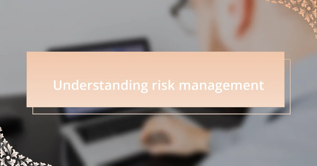 Understanding risk management