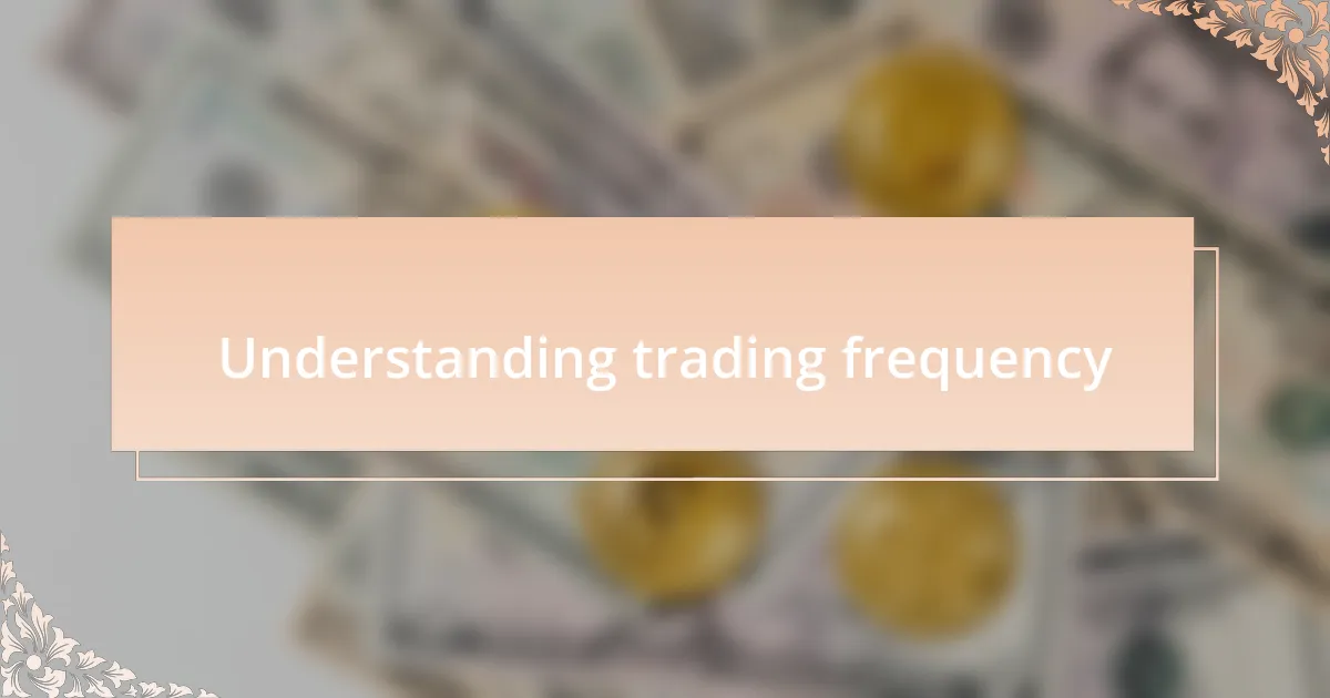 Understanding trading frequency