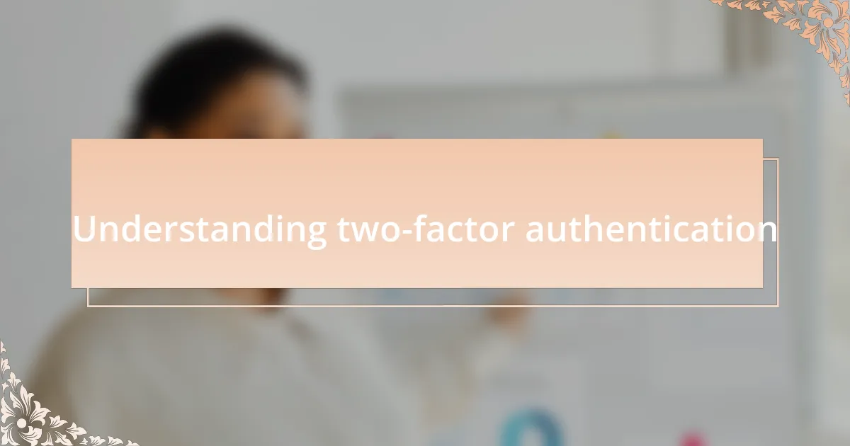 Understanding two-factor authentication