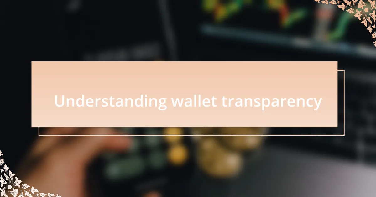 Understanding wallet transparency