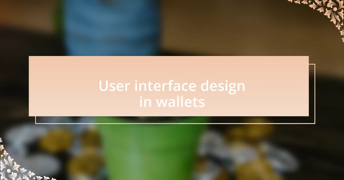 User interface design in wallets
