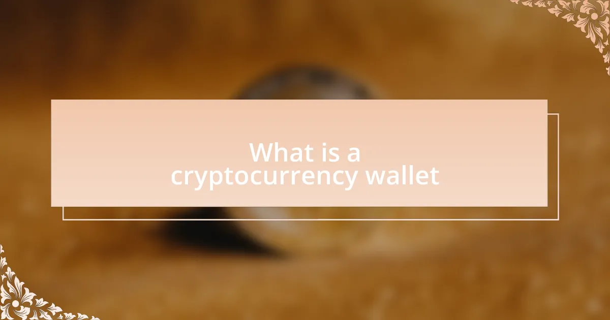 What is a cryptocurrency wallet